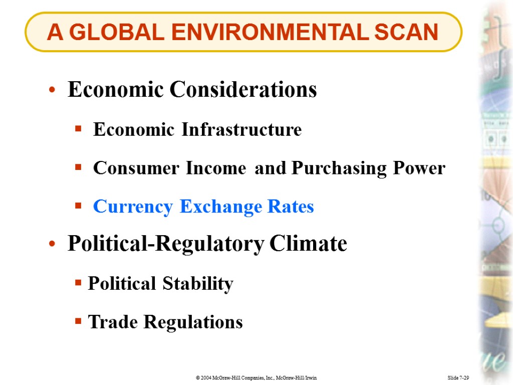 A GLOBAL ENVIRONMENTAL SCAN Slide 7-29 Economic Considerations Economic Infrastructure Consumer Income and Purchasing